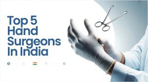 Top 5 Hand Surgeons in India